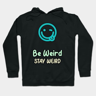 Be Weird, Stay Weird Hoodie